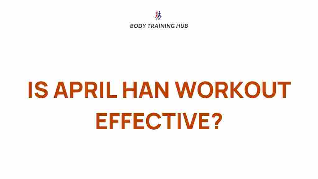 april-han-workout-routine-effectiveness