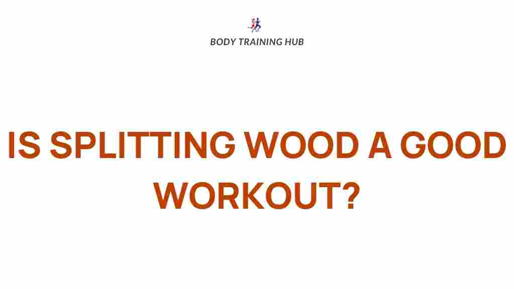 fitness-benefits-splitting-wood