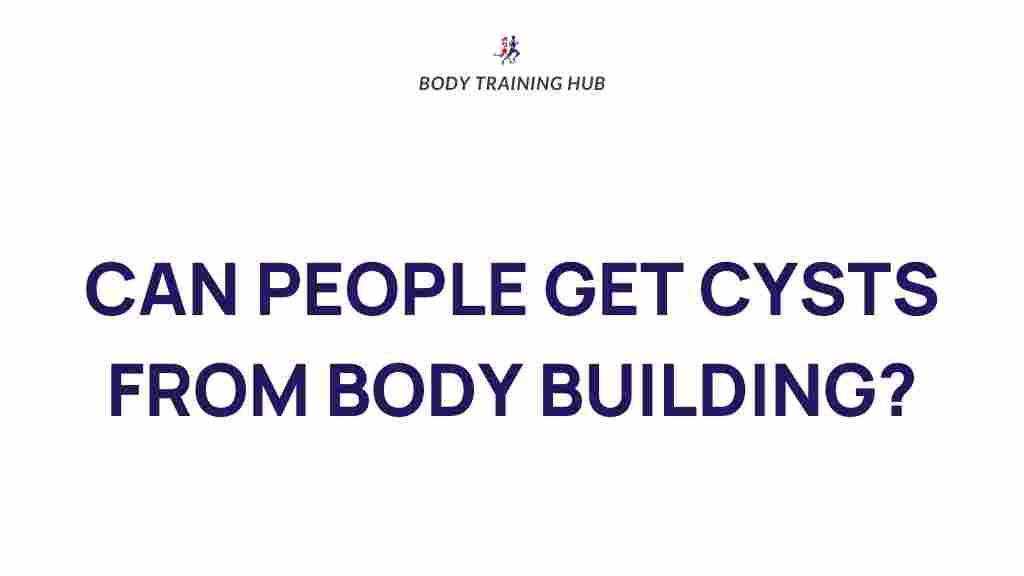 bodybuilding-cysts-relation