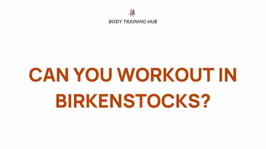 birkenstocks-workout-benefits