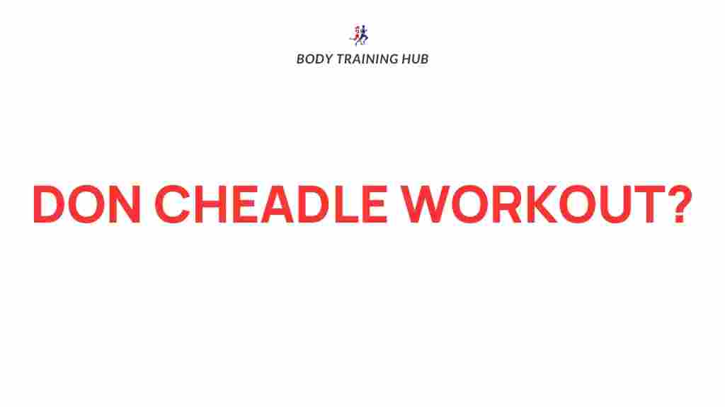 don-cheadle-fitness-routine