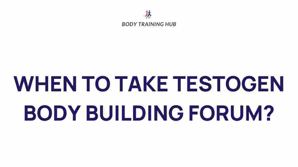 /best-time-to-take-testogen-for-body-building